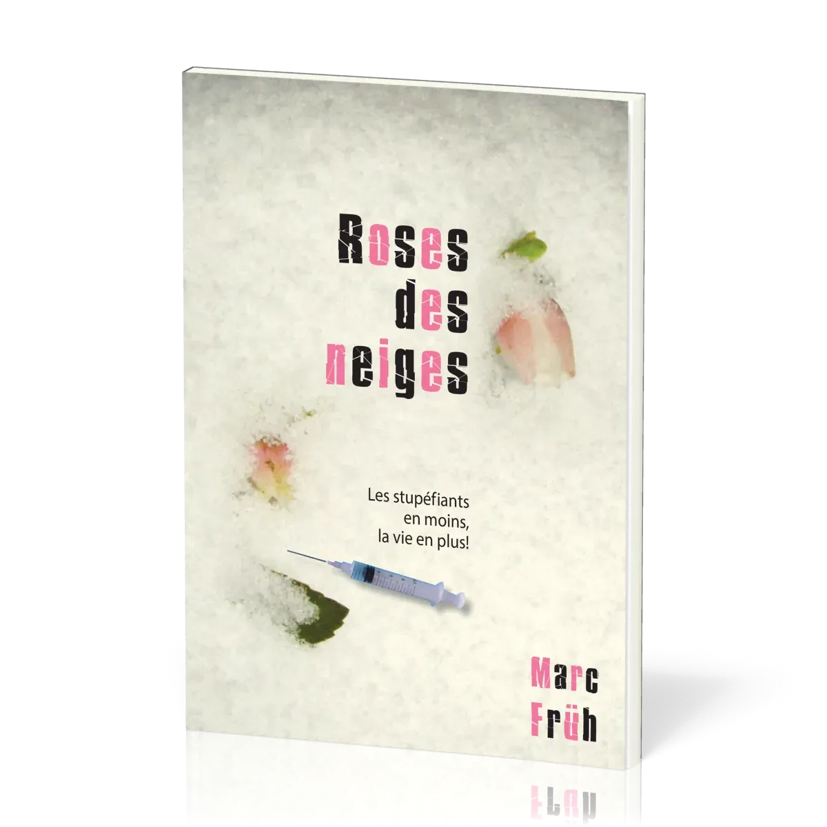 ROSES DES NEIGES - LES STUPEFIANTS ET MOINS, LA VIE EN PLUS !