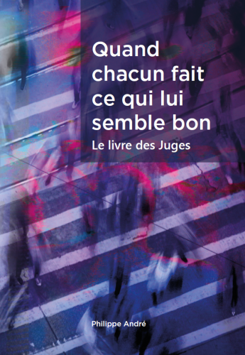 Quand chacun fait ce qui lui semble bon, le livre des Juges