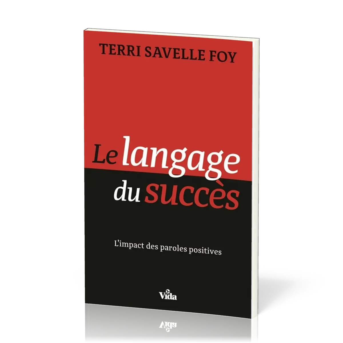 Langage du succès (Le) - L'impact des paroles positives
