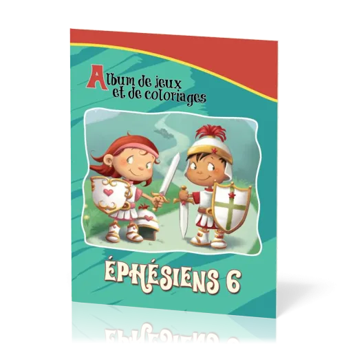 EPHESIENS 6 - ALBUM DE JEUX ET DE COLORIAGE