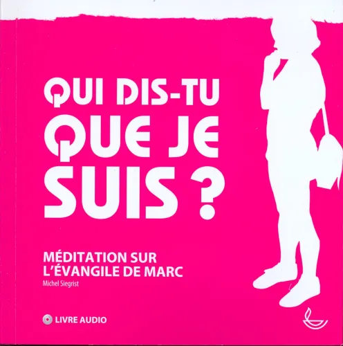 QUI DIS TU QUE JE SUIS - LIVRE AUDIO