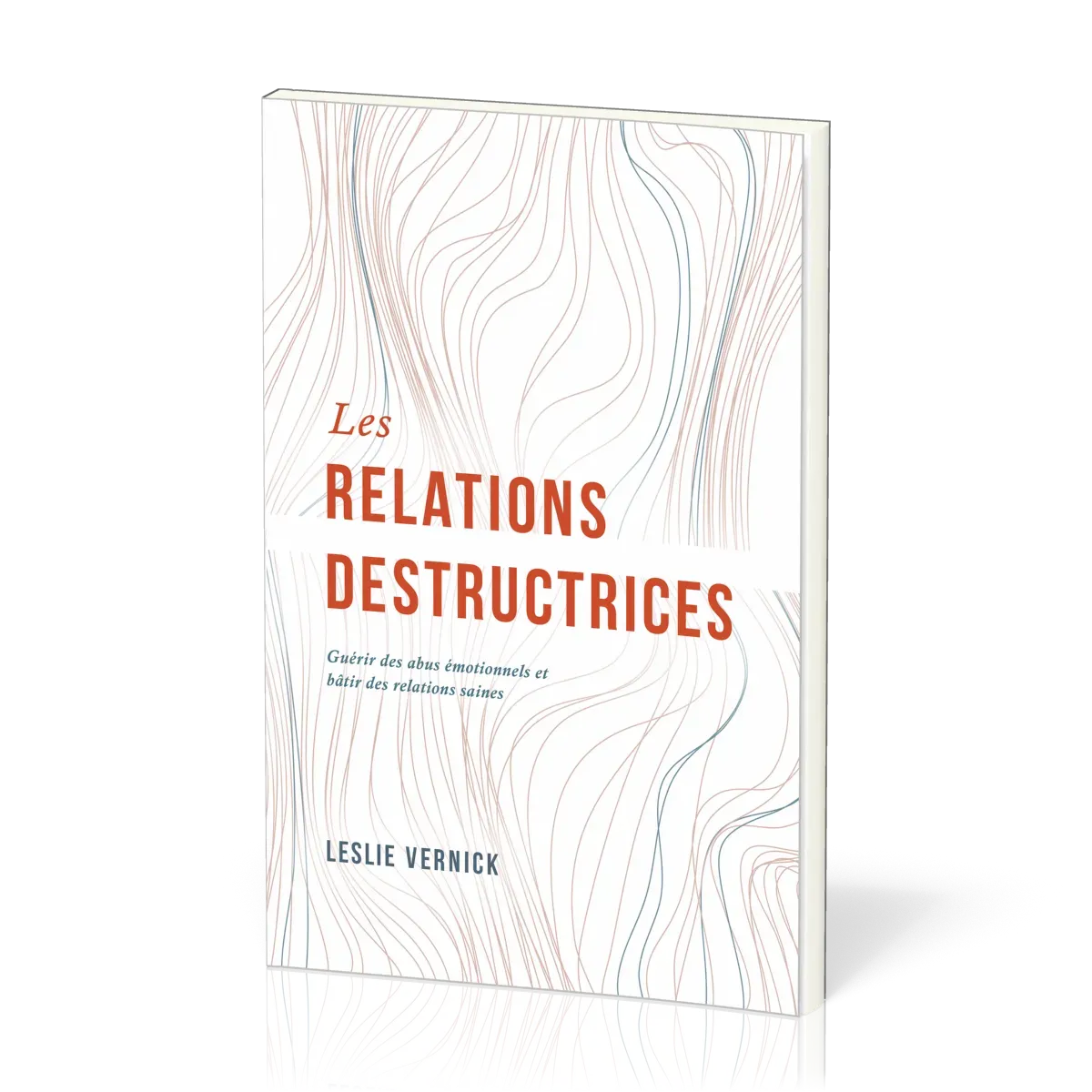 Relations destructrices (Les) Guérir des abus émotionnels et bâtir des relations saines
