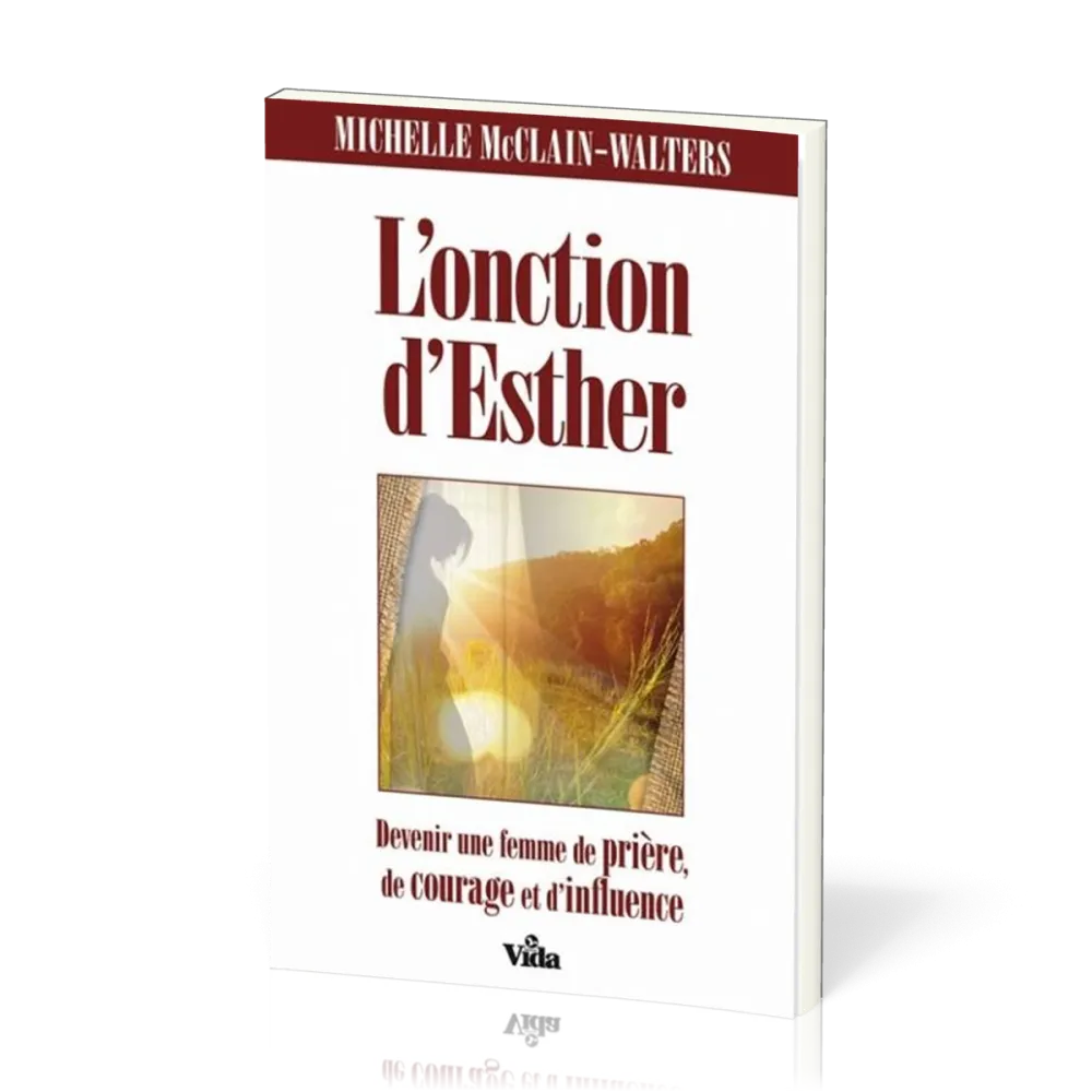 Onction d'Esther (L') - Devenir une femme de prière, de courage et d'influence
