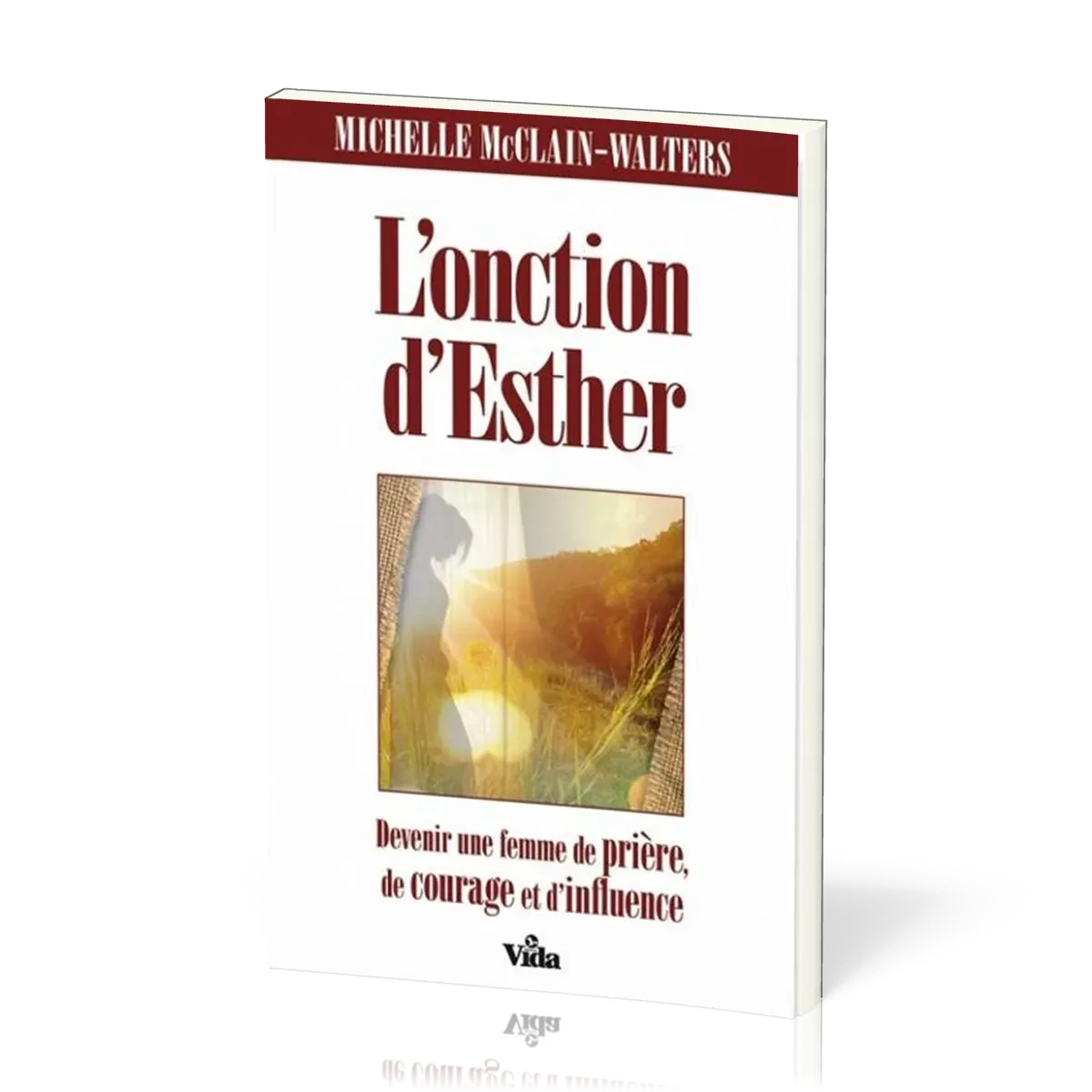Onction d'Esther (L') - Devenir une femme de prière, de courage et d'influence