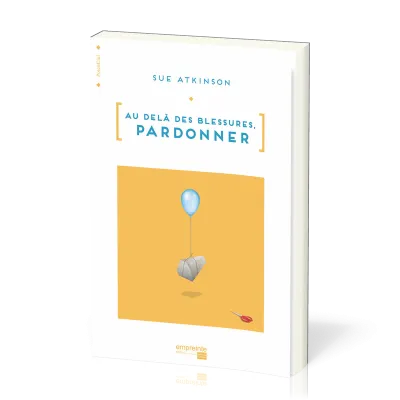AU-DELA DES BLESSURES PARDONNER
