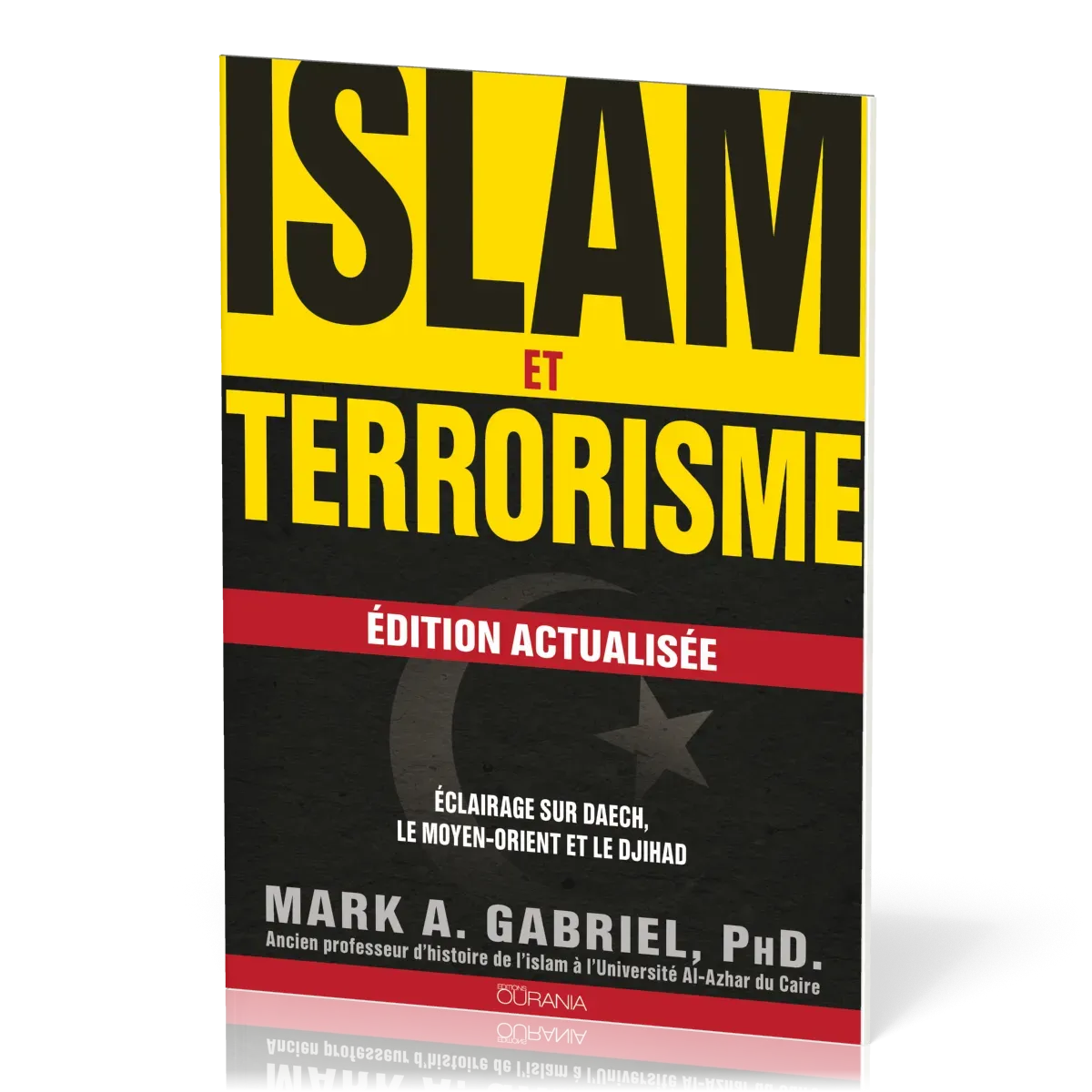 ISLAM ET TERRORISME - EDITION ACTUALISEE - ECLAIRAGE SUR DAECH, LE MOYEN-ORIENT ET LE DJIHAD