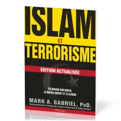 ISLAM ET TERRORISME - EDITION ACTUALISEE - ECLAIRAGE SUR DAECH, LE MOYEN-ORIENT ET LE DJIHAD