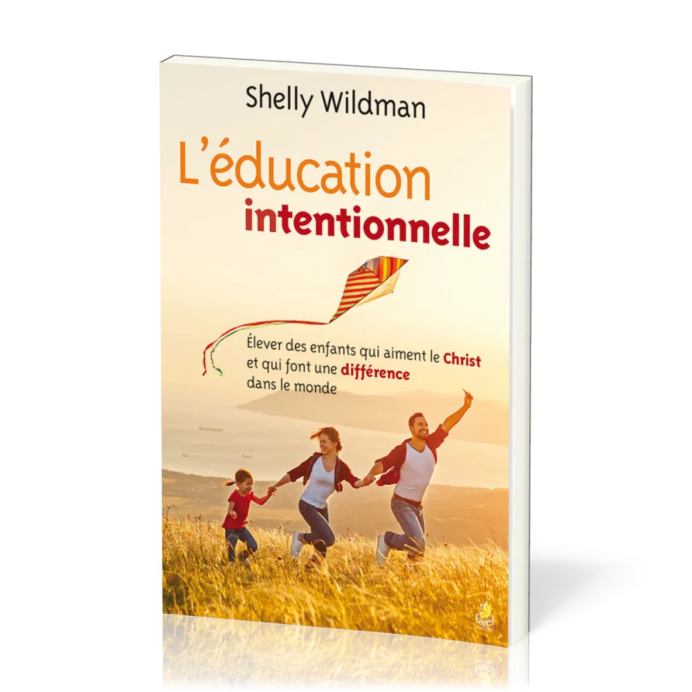Education (L') intentionnelle - Elever des enfants qui aiment le Christ et qui font une différence d