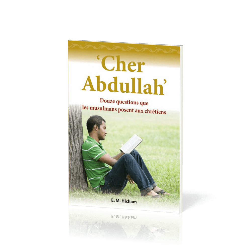 CHER ABDULLAH- DOUZE QUESTIONS QUE LES MUSULMANS POSENT AUX CHRETIENS