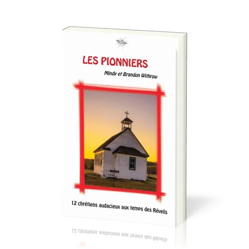 Pionniers (Les) - 12 chrétiens audacieux aux temps des Réveils
