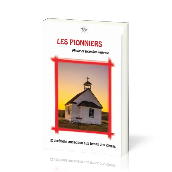 Pionniers (Les) - 12 chrétiens audacieux aux temps des Réveils