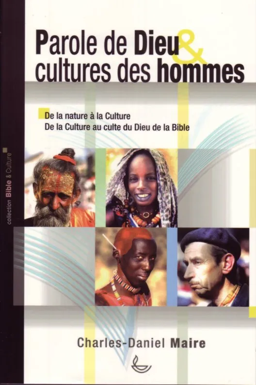 PAROLE DE DIEU CULTURES DES HOMMES - DE LA NATURE A LA CULTURE DE LA CULTURE AU CULTE DU DIEU DE LA