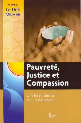 PAUVRETE JUSTICE ET COMPASSION - UNE FOI PERTINENTE POUR NOTRE MONDE
