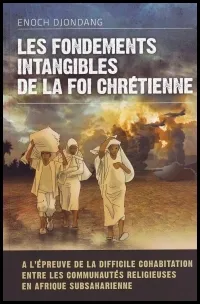 FONDEMENTS INTANGIBLES DE LA FOI CHRETIENNE (LES)