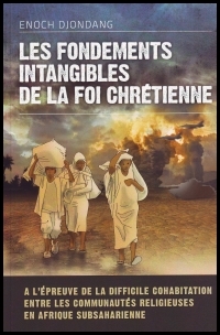 FONDEMENTS INTANGIBLES DE LA FOI CHRETIENNE (LES)