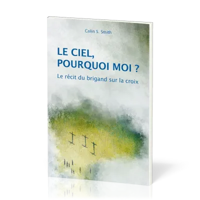 CIEL, POURQUOI MOI? (LE) - LE RECIT DU BRIGAND SUR LA CROIX