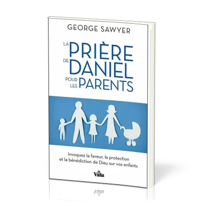 Prière de Daniel pour les parents (La)