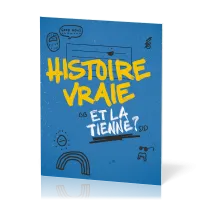 Histoire vraie - Et la tienne ?
