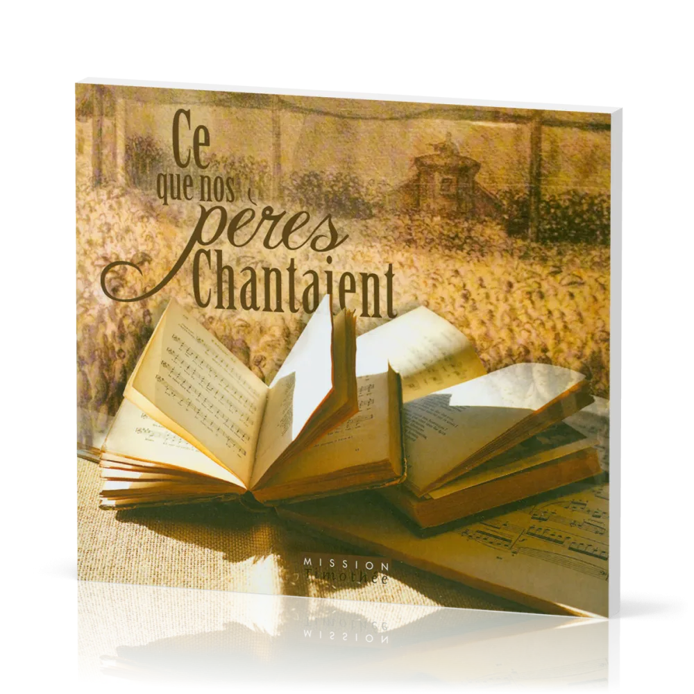 CE QUE NOS PERES CHANTAIENT - CANTIQUES DE LA REFORME ET DU REVEIL