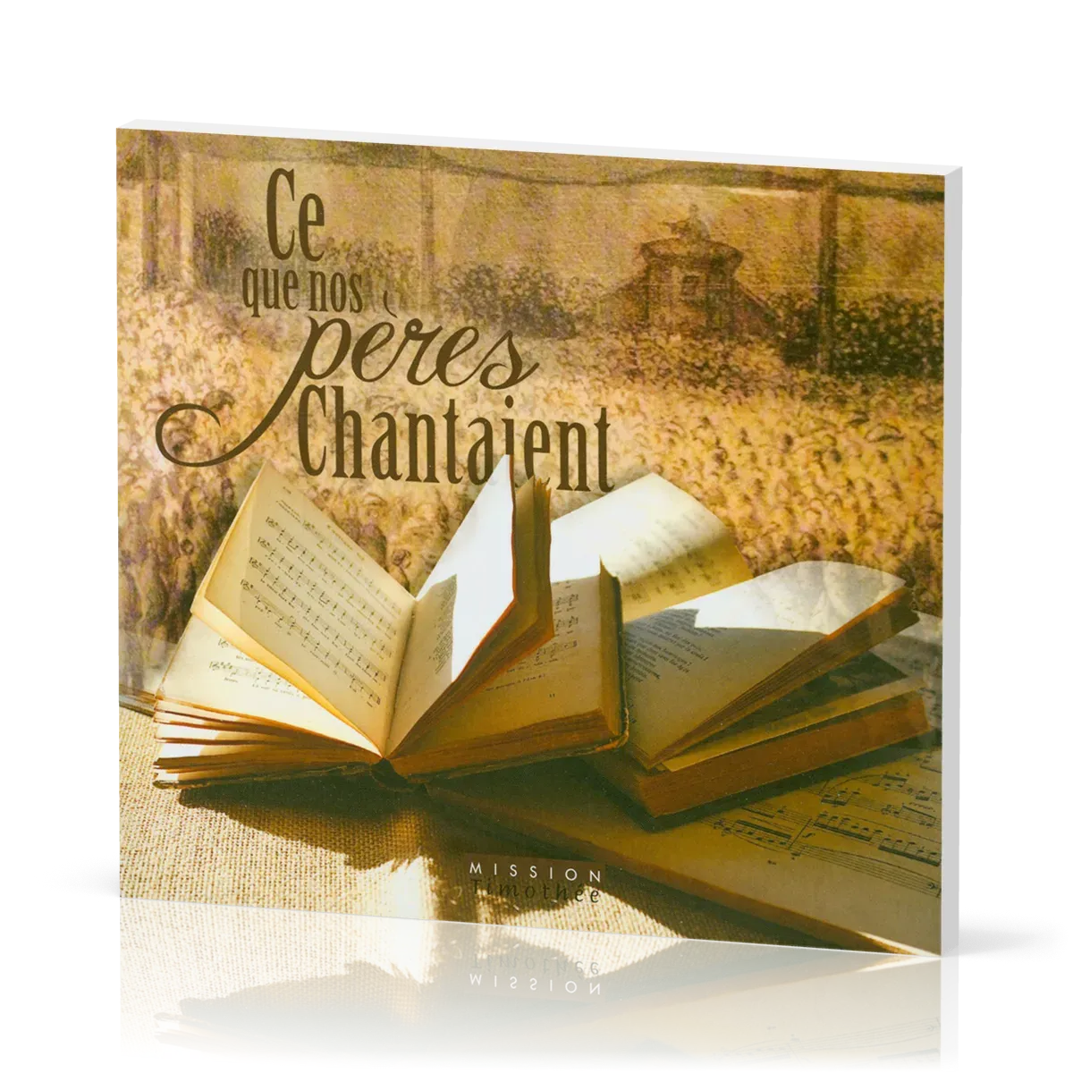 CE QUE NOS PERES CHANTAIENT - CANTIQUES DE LA REFORME ET DU REVEIL