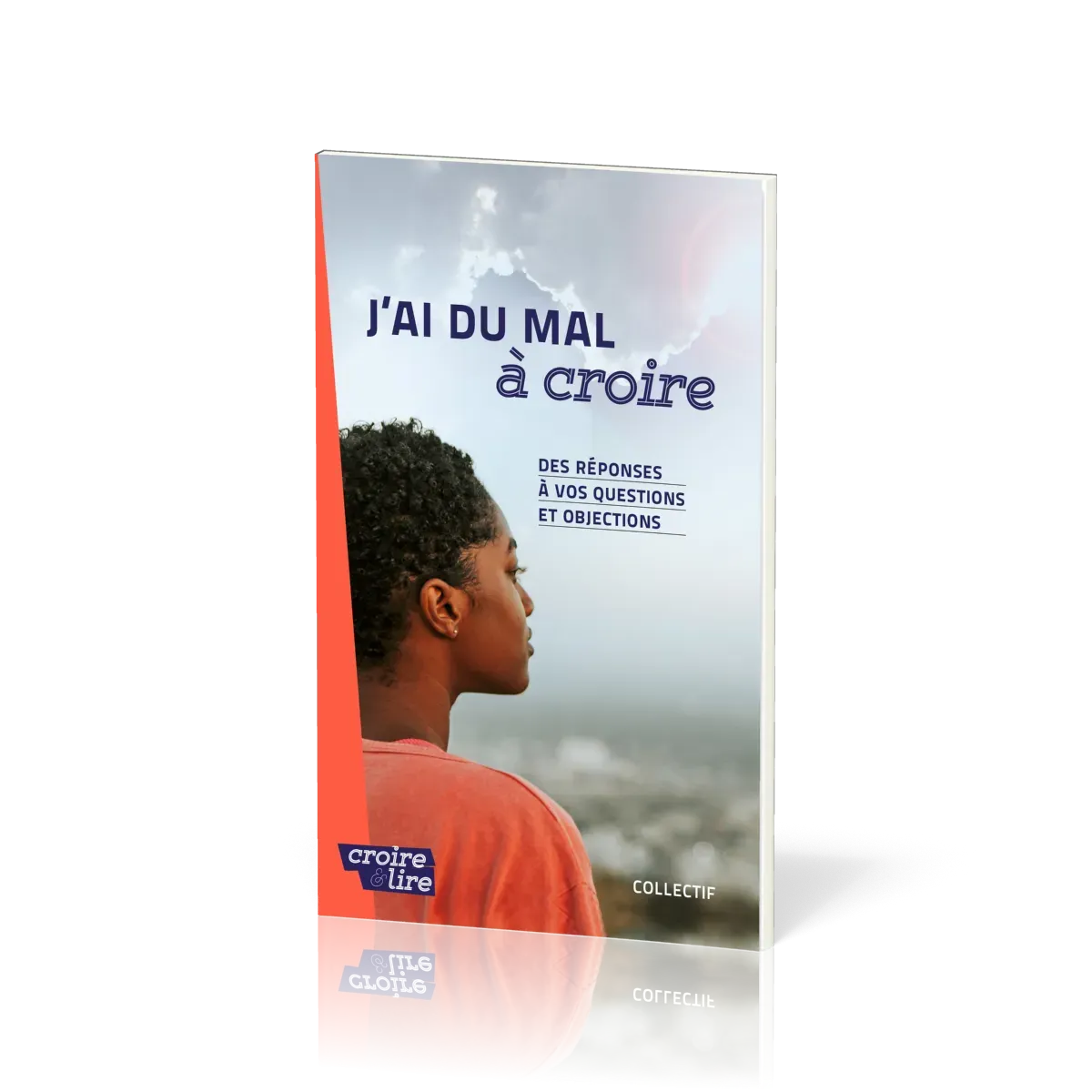 J'ai du mal à coire - Des réponses... Nouv. édition