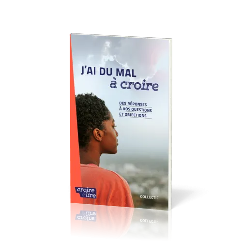 J'ai du mal à coire - Des réponses... Nouv. édition
