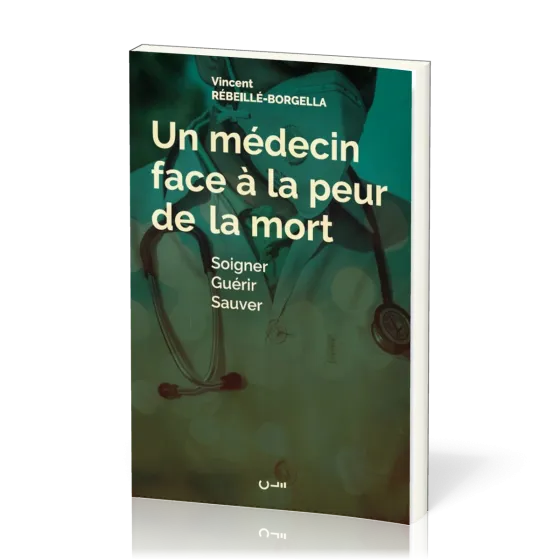 Un médecin face à la peur de la mort - Soigner guérir sauver