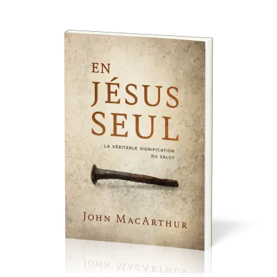 En Jésus seul. La véritable signification du salut