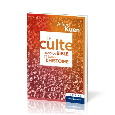 Culte dans la Bible et dans l'histoire (Le) - nouvelle édition