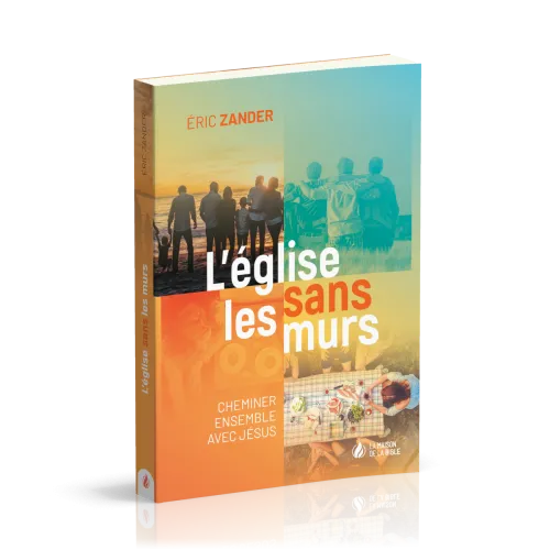 Eglise sans les murs (L') - Cheminer ensemble avec Jésus