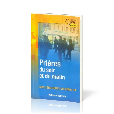 PRIERES DU SOIR ET DU MATIN - VOL. 1 - NO. 3 - PARLER A DIEU COMME A SON MEILLEUR AMI