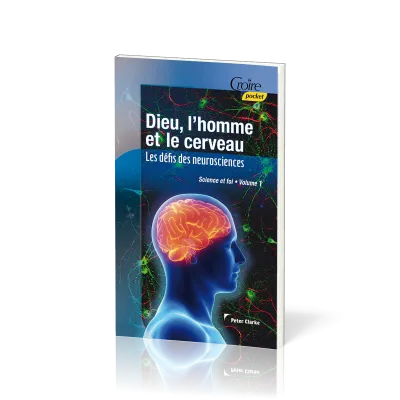 DIEU, L'HOMME ET LE CERVEAU - LES DEFIS DES NEUROSCIENCES
