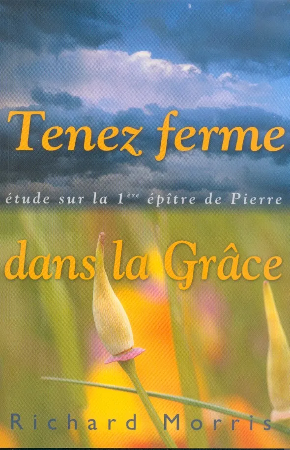TENEZ FERME DANS LA GRACE - ETUDE SUR LA 1ERE EPITRE DE PIERRE