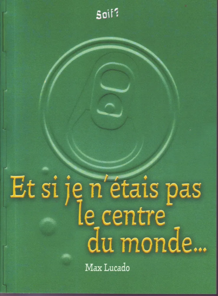 ET SI JE N'ETAIS PAS LE CENTRE DU MONDE ..., SOIF?