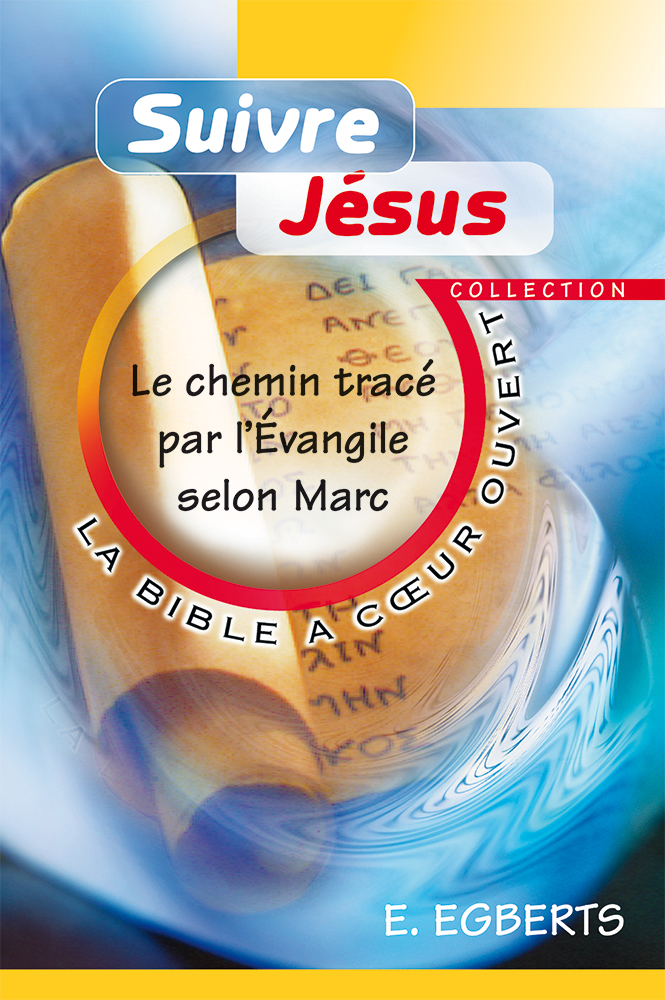 SUIVRE JESUS - LE CHEMIN TRACE PAR L'EVANGILE SELON MARC