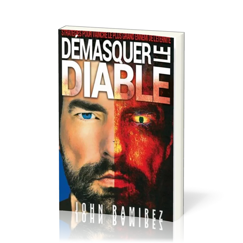 Démasquer le diable - Stratégie pour vaincre le plus grand ennemi de l'éternité