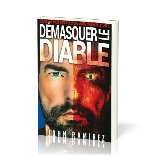 Démasquer le diable - Stratégie pour vaincre le plus grand ennemi de l'éternité