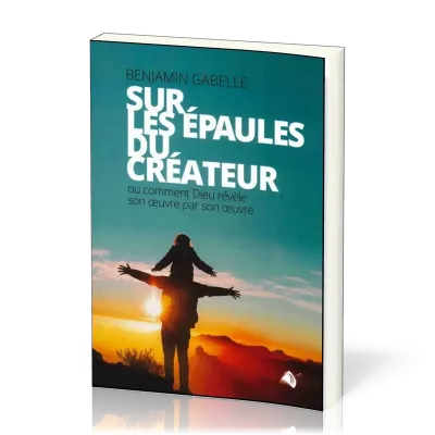 Sur les épaules du créateur - ou comment Dieu révèle son oeuvre par son oeuvre