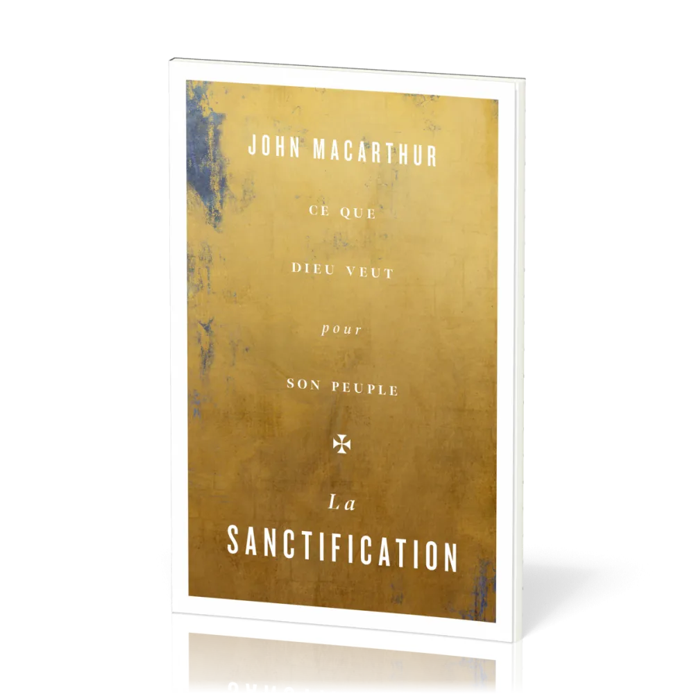 Sanctification (La) - Ce que Dieu veut pour son peuple
