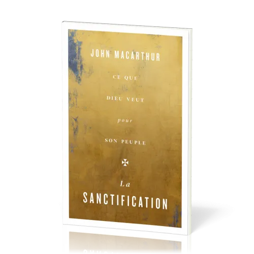 Sanctification (La) - Ce que Dieu veut pour son peuple