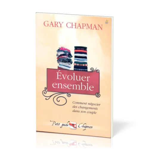 EVOLUER ENSEMBLE - COMMENT NEGOCIER DES CHANGEMENTS DANS SON COUPLE