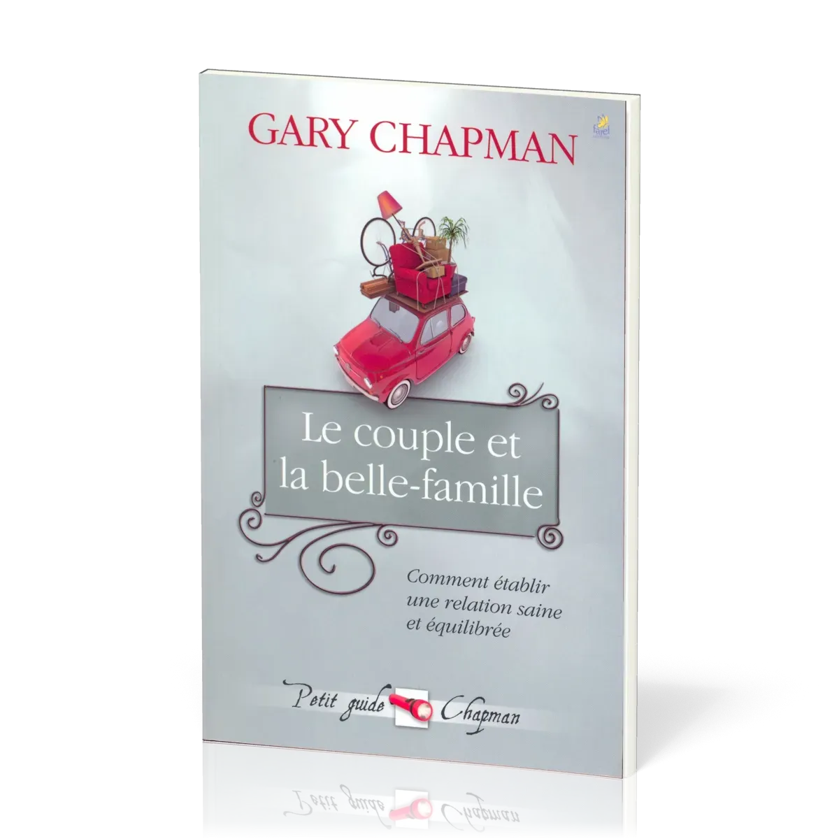 COUPLE ET LA BELLE FAMILLE (LE) - COMMENT ETABLIR UNE RELATION SAINE ET EQUILIBREE