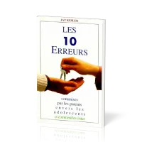 10 ERREURS COMMISES PAR LES PARENTS ENVERS LES ADOLESCENTS - ET COMMENT LES EVITER
