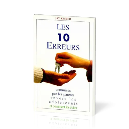 10 ERREURS COMMISES PAR LES PARENTS ENVERS LES ADOLESCENTS - ET COMMENT LES EVITER