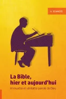 BIBLE, HIER ET AUJOURD'HUI (LA) - IMMUABLE ET VERITABLE PAROLE DE DIEU BIBLE, HIER ET AUJOURD'HUI (LA) - IMMUABLE ET VERITABLE PAROLE DE DIEU