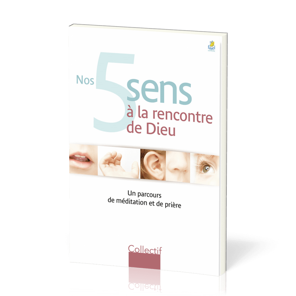 NOS 5 SENS A LA RENCONTRE DE DIEU - UN PARCOURS DE MEDITATION ET DE PRIERE