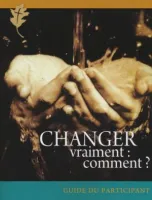 CHANGER VRAIMENT GUIDE DU PARTICIPANT