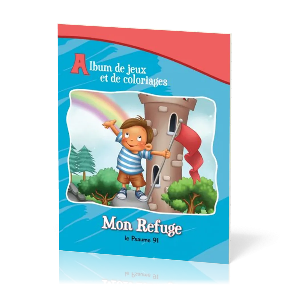 MON REFUGE LE PSAUME 91 - ALBUM DE JEUX ET DE COLORIAGES