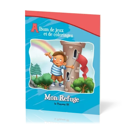 MON REFUGE LE PSAUME 91 - ALBUM DE JEUX ET DE COLORIAGES