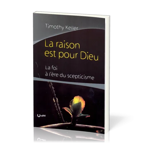 RAISON EST POUR DIEU (LA) - LA FOI A L'ERE DU SCEPTICISME